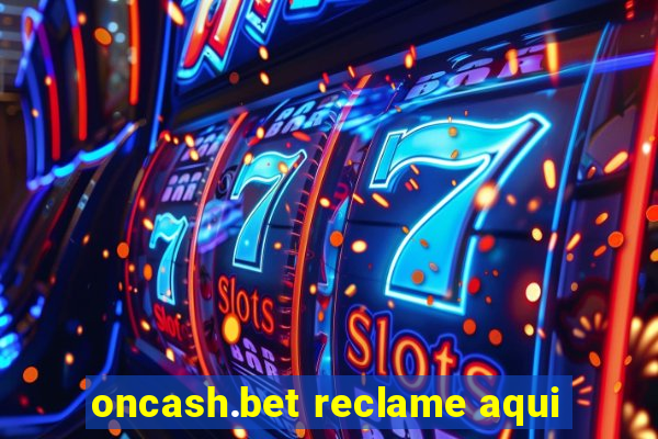 oncash.bet reclame aqui